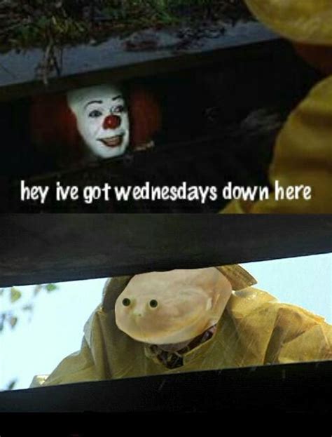 I Got Wednesdays Down Here It Is Wednesday My Dudes Know Your Meme