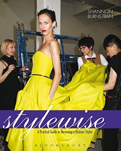 Stylewise A Practical Guide To Becoming A Fashion Stylist Burns Tran Shannon 9781609011604