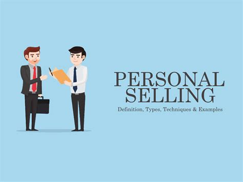 Personal Selling - Definition, Types, Techniques, Examples, Pros & Cons
