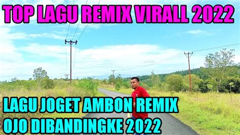 Lagu Joget Ambon Virall Terbaru Remix Ojo Dibandingke 2022 Youtube
