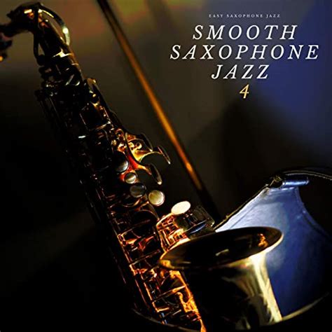 Smooth Saxophone Jazz 4 De Easy Saxophone Jazz En Amazon Music Amazones