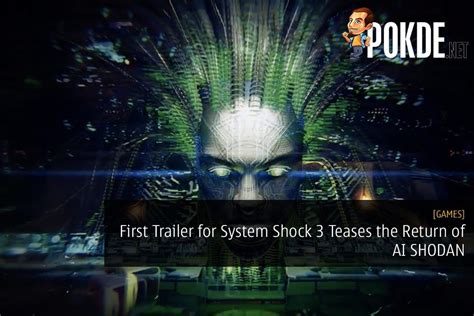 First Trailer For System Shock 3 Teases The Return Of Ai Shodan Pokdenet