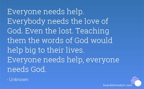 Everyone Needs Help Quotes Quotesgram