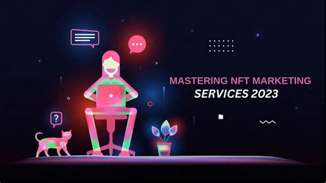 Mastering Nft Marketing Services Features And Benefits 2023 By Christinapaul Geek Culture