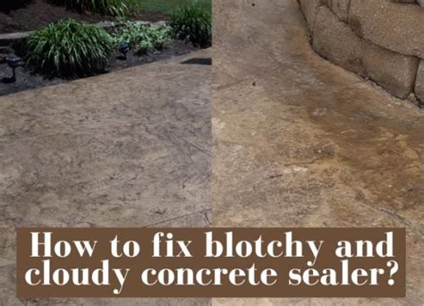 How To Fix Blotchy And Cloudy Concrete Sealer