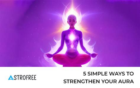 5 Simple Ways To Strengthen Your Aura Astrofree