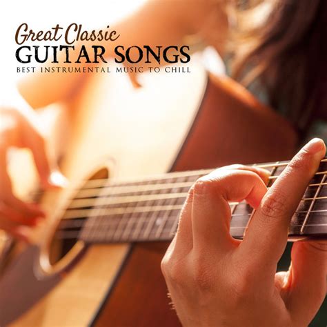Great Classic Guitar Songs Best Instrumental Music To Chill Compilation By Various Artists