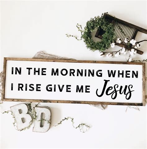 In The Morning When I Rise Give Me Jesus Scripture Signs Faith