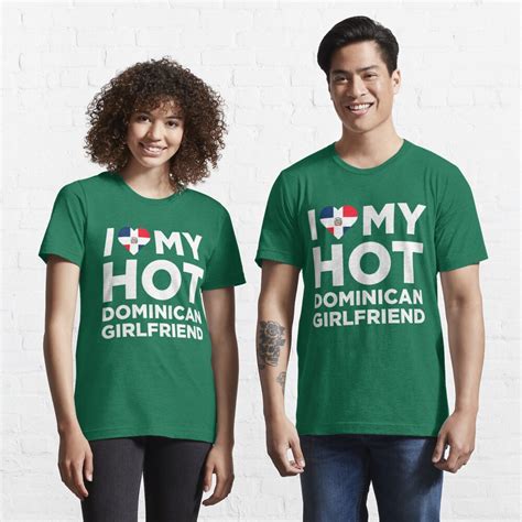I Love My Hot Dominican Girlfriend T Shirt By Alwaysawesome Redbubble