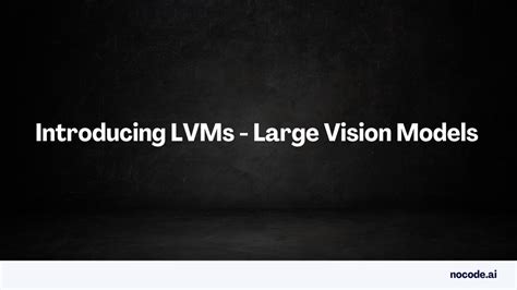 Introducing Large Vision Models Lvms