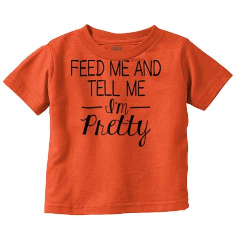 Feed Me Tell Me Im Pretty Funny Humor Youth T Shirt Tee Girls Infant