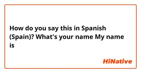 How Do You Say Whats Your Name My Name Is In Spanish Spain Hinative