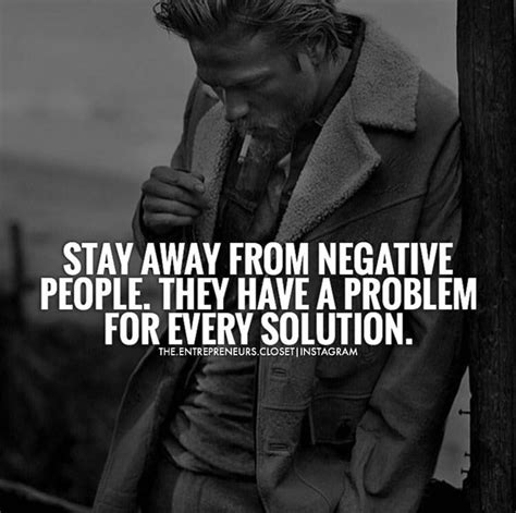 Stay Away From Negative People They Have A Problem For Every Solution