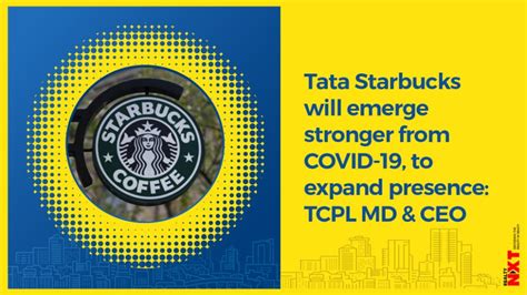 Tata Starbucks Will Emerge Stronger From Covid 19