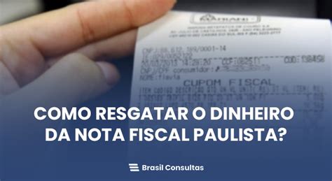 Como Resgatar O Dinheiro Da Nota Fiscal Paulista