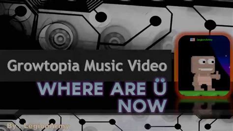 growtopia music video where are you now youtube