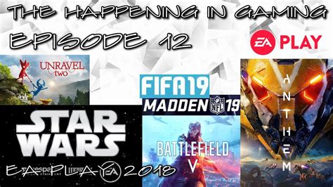 The Happening In Gaming Episode 12 Ea Play 2018 Youtube