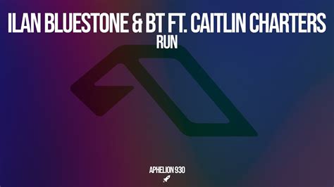 Ilan Bluestone And Bt Feat Caitlin Charters Run Extended Mix Youtube