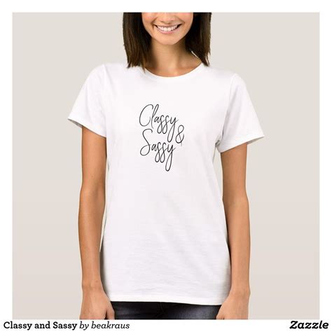 Classy And Sassy T Shirt Zazzle Com T Shirt Designs Frauen T Shirts Frauen Shirt