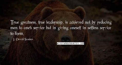 J Oswald Sanders Quotes True Greatness True Leadership Is Achieved