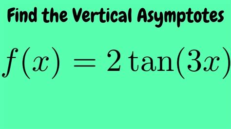 The vertical asymptotes occur at the npv's: Vertical Asymptotes of f(x) = 2*tan(3x) - YouTube