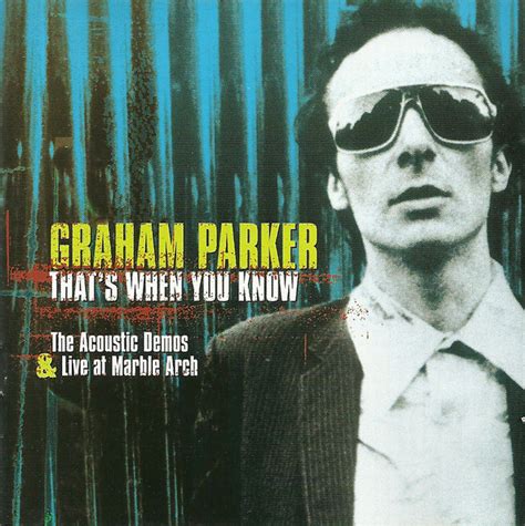 Graham Parker Thats When You Know The Acoustic Demos And Live At
