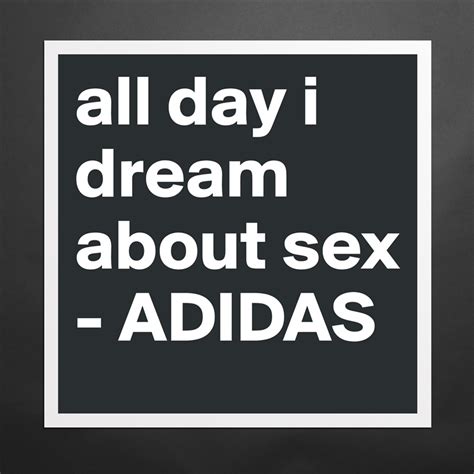 All Day I Dream About Sex Adidas Museum Quality Poster 16x16in By Free Download Nude Photo Gallery