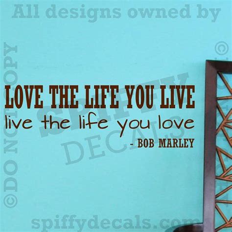 Love The Life You Live Live The Life You Love Bob By Spiffydecals 12