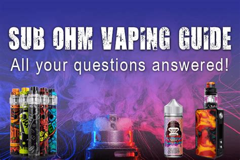 Everything You Need To Know About Sub Ohm Vaping