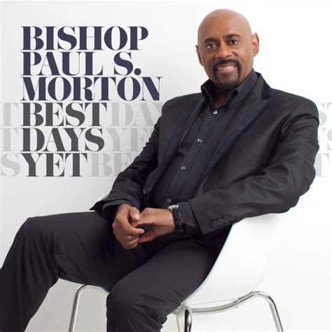 Bishop Paul S Morton Releasing New Album “best Days Yet” This Fall