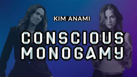 Conscious Monogamy Kim Anami Youtube