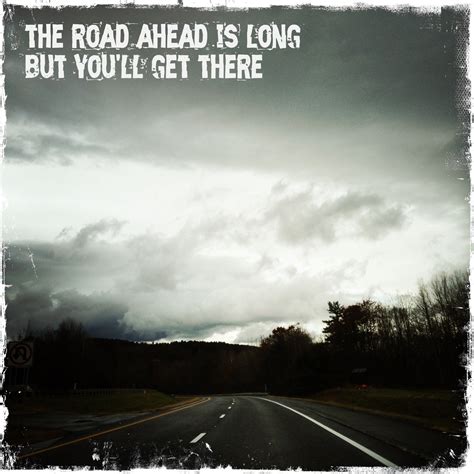 Long Road Ahead Quotes Quotesgram