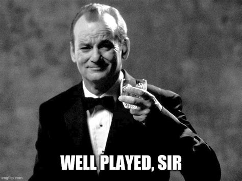 Bill Murray Well Played Sir Imgflip