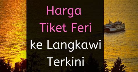 There are many departures a day for the ferry from langkawi to kuala kedah on the malaysian mainland and the journey is scheduled to take just one hour 45 minutes by high speed. Harga Tiket Feri Ke Langkawi ( 2020 ) - Kini Boleh Bawa ...