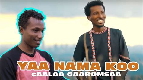 Yaa Nama Koo Caalaa Gaaromsaa New Ethiopian Oromo Music Video 2021