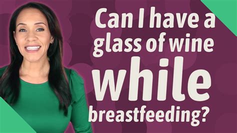 Can I Have A Glass Of Wine While Breastfeeding Youtube