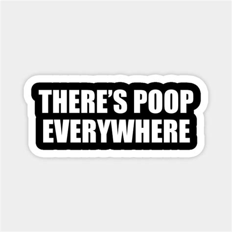Theres Poop Everywhere Poop Magnet Teepublic