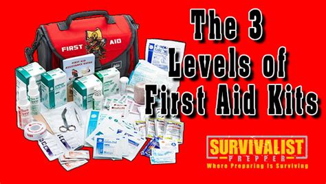 The 3 Levels Of First Aid Kits Part 1 Survivalist Prepper