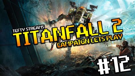 Lets Play Titanfall 2 Campaign On Pc Tefty Streams Episode 12 Final
