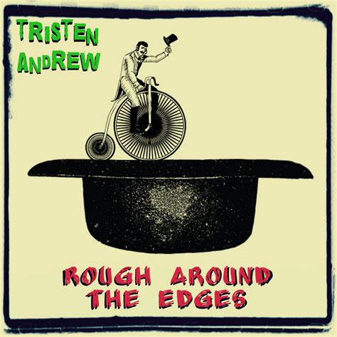 Rough Around The Edges By Tristen Andrew On Spotify