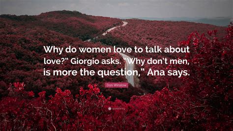Don Winslow Quote “why Do Women Love To Talk About Love” Giorgio Asks