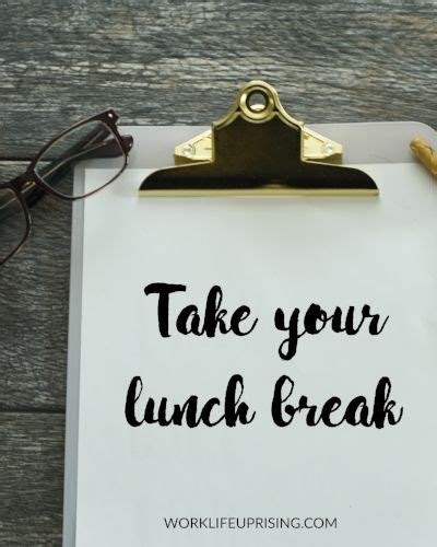 Take Your Lunch Break — Work Life Uprising Lunch Quotes Note To Self Quotes Lunch Break