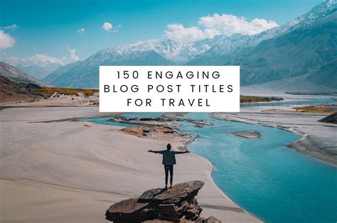 The Top Engaging Blog Post Titles For Travel