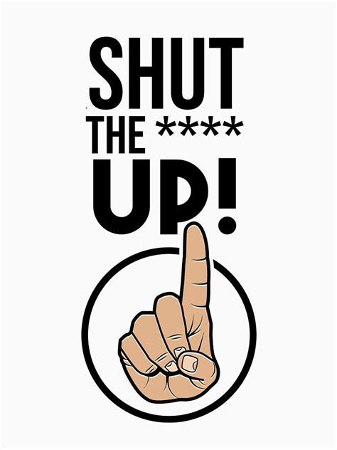Just Shut The Up T Shirt By Cutebutfunny Redbubble