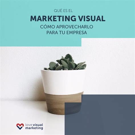 ¿qué Es El Marketing Visual Y Cómo Aprovecharlo Para Tu Empresa