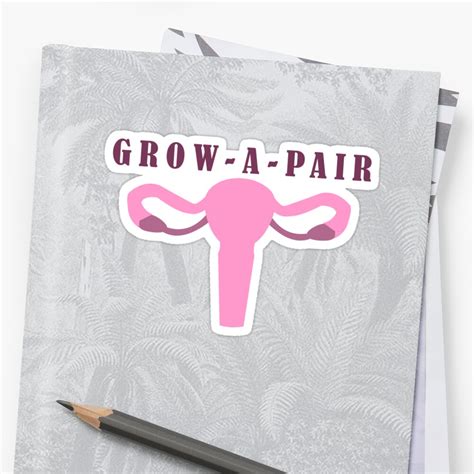 Grow A Pair Ovaries Stickers By Tinkery Redbubble