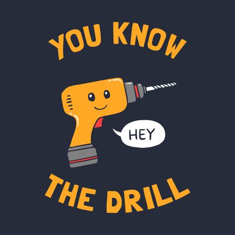 You Know The Drill Drill T Shirt Teepublic