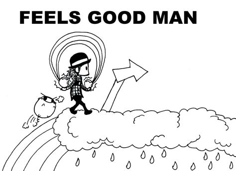 Feels Good Man By Jaxasdf On Deviantart