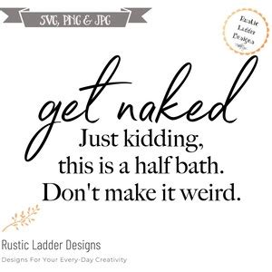 Get Naked Svg Bathroom Humor Svg Silhouette And Cricut Cut Etsy