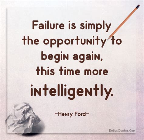 Failure Is Simply The Opportunity To Begin Again This Time More